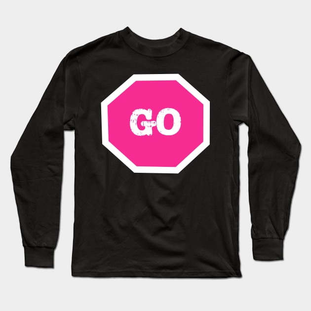 Go Sign Pink Long Sleeve T-Shirt by The E Hive Design